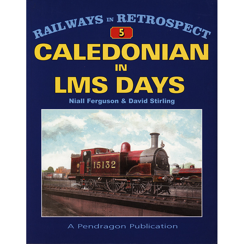 Railways in Retrospect 5 Caledonian in LMS Days