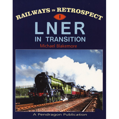 Railways in Retrospect 1 LNER in Transition